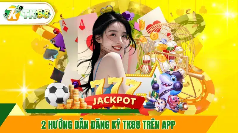 Hướng dẫn đăng ký TK88 trên app