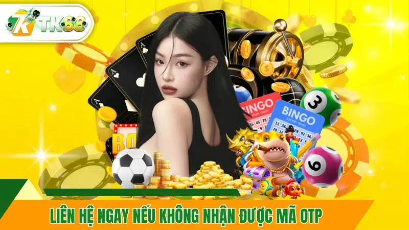 Liên hệ ngay nếu không nhận được mã OTP