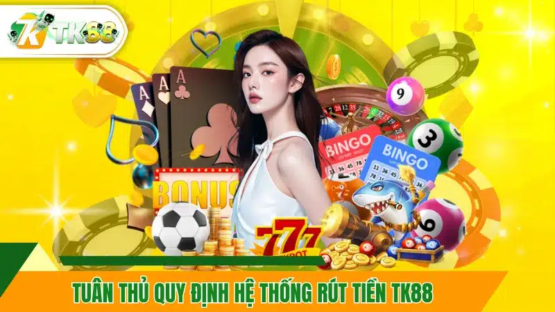Tuân thủ quy định hệ thống rút tiền TK88