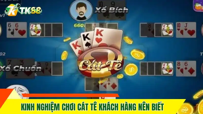 Kinh nghiệm chơi cát tê khách hàng nên biết
