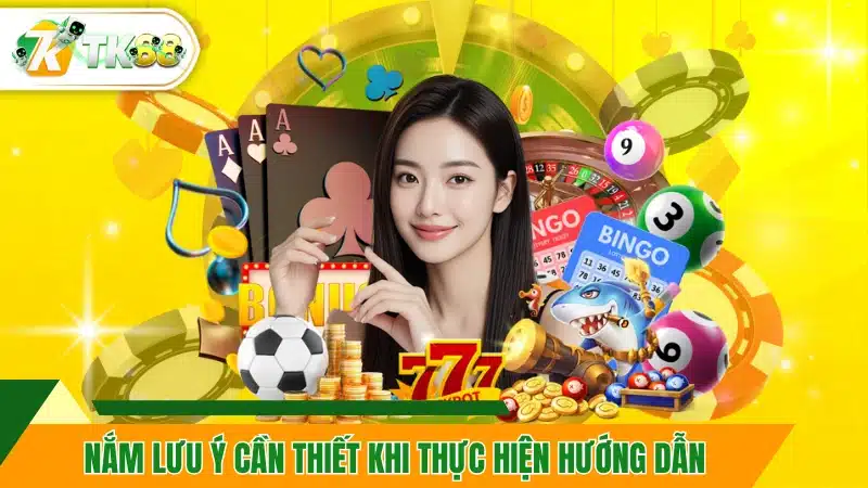 Nắm lưu ý cần thiết khi thực hiện hướng dẫn