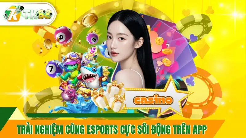 Trải nghiệm Esports cực sôi động trên app