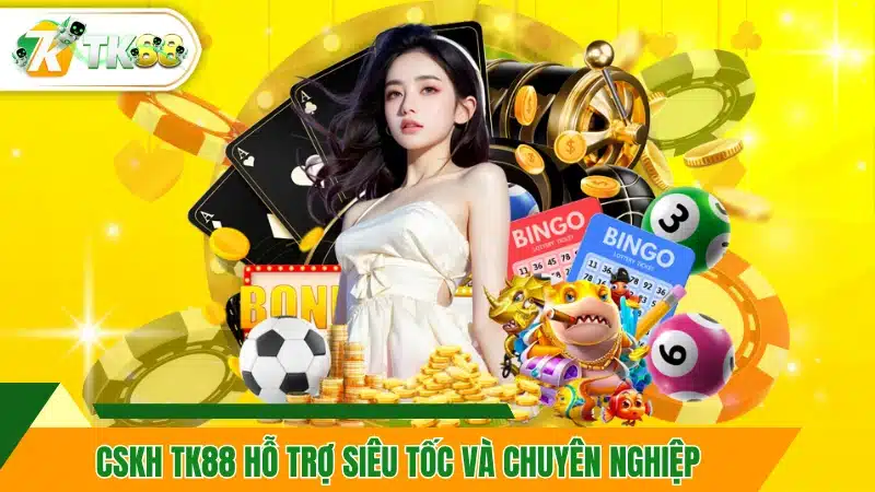 CSKH TK88 hỗ trợ siêu tốc và chuyên nghiệp