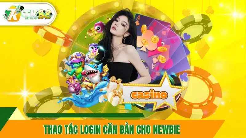 Thao tác LOGIN căn bản cho newbie