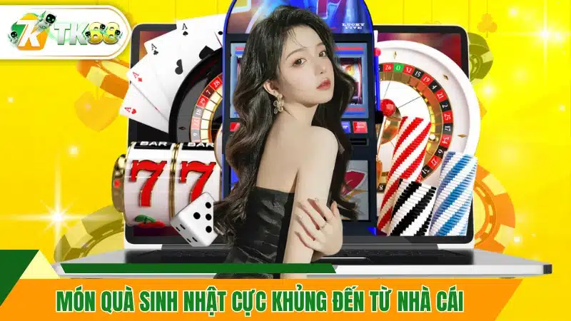Món quà sinh nhật cực khủng đến từ nhà cái