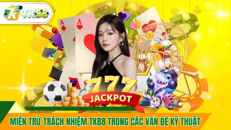 Miễn trừ trách nhiệm TK88 trong các vấn đề kỹ thuật