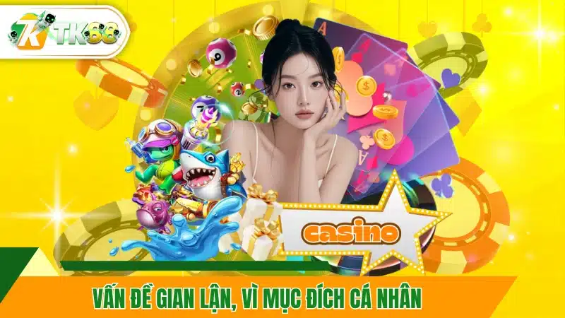 Vấn đề gian lận, vì mục đích cá nhân