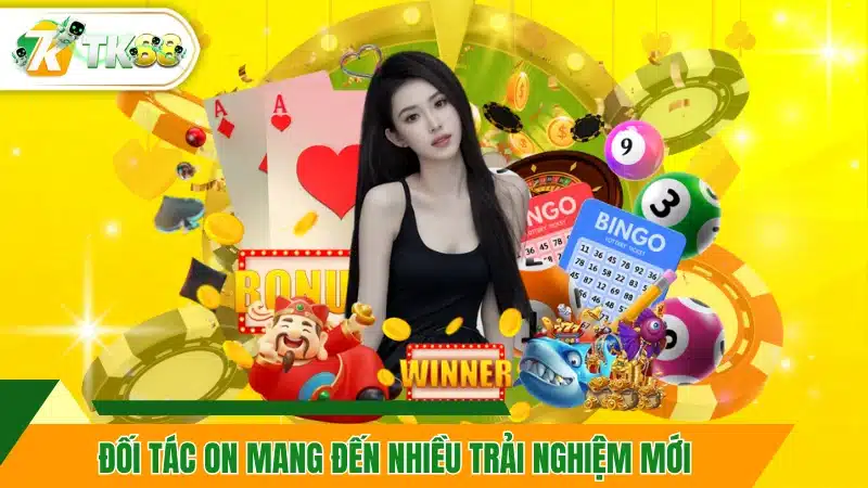 Đối tác ON mang đến nhiều trải nghiệm mới