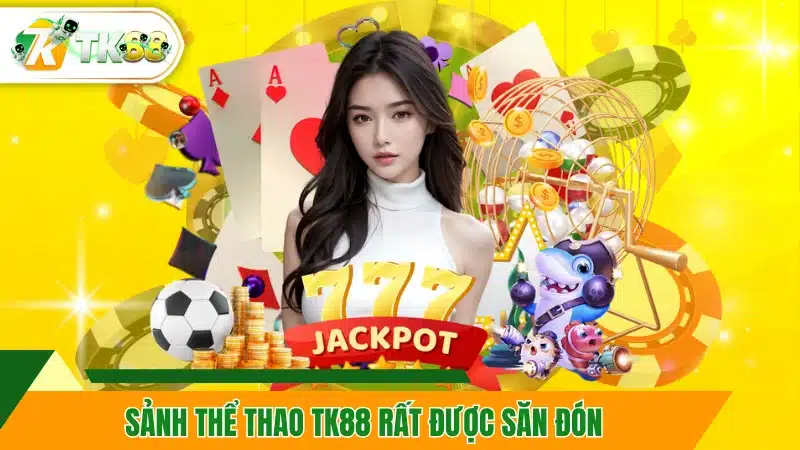 Sảnh thể thao TK88 rất được săn đón