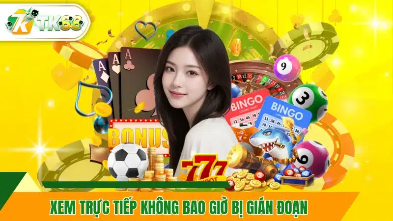 Xem trực tiếp không bao giờ bị gián đoạn