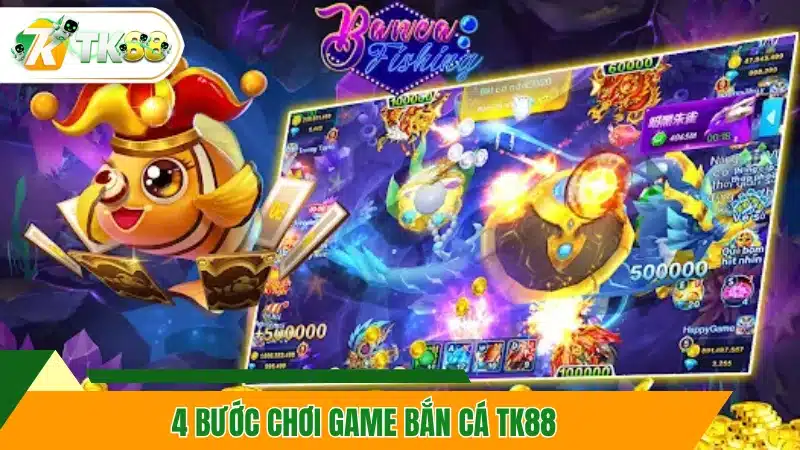4 bước chơi game bắn cá TK88