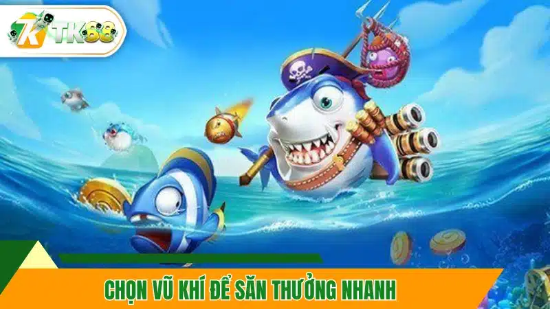 Chọn vũ khí để săn thưởng nhanh