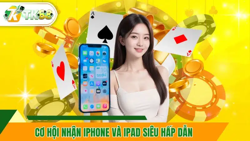 Cơ hội nhận iPhone và Ipad siêu hấp dẫn