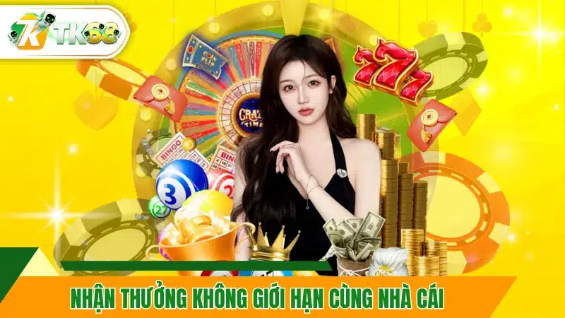 Nhận thưởng không giới hạn siêu hot cùng nhà cái