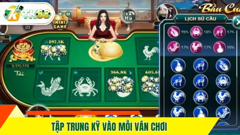 Tập trung kỹ vào mỗi ván chơi