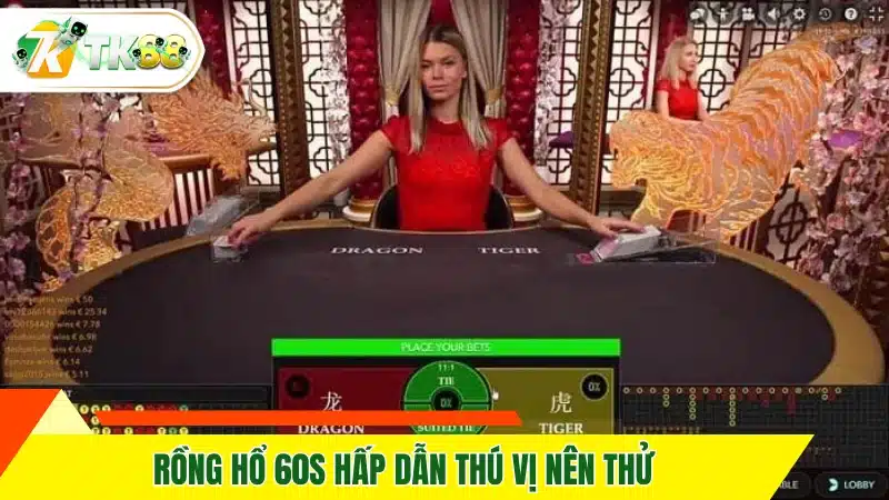 Rồng Hổ 60s hấp dẫn thú vị nên thử Rồng Hổ 60s hấp dẫn thú vị nên thử