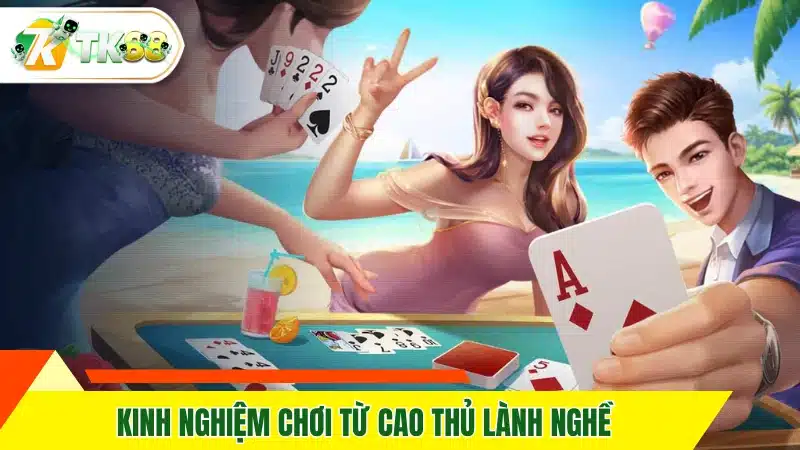 Kinh nghiệm chơi từ cao thủ lành nghề