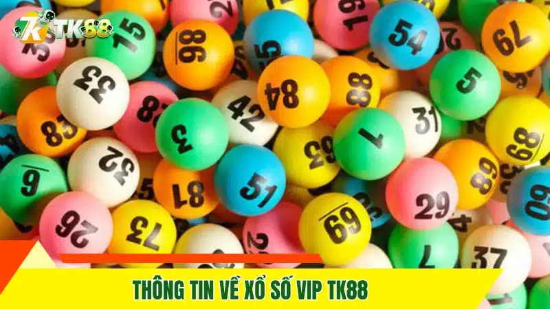 Thông tin về xổ số VIP TK88 Thông tin về xổ số VIP TK88