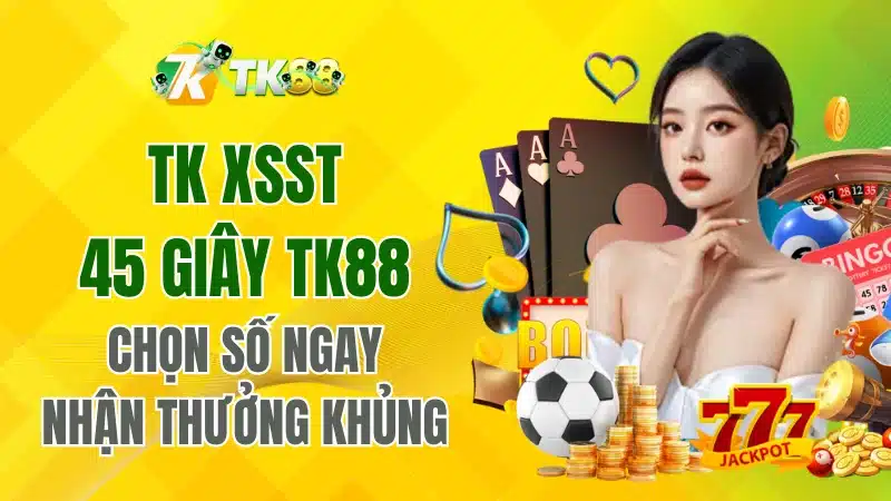 TK XSST 45 giây