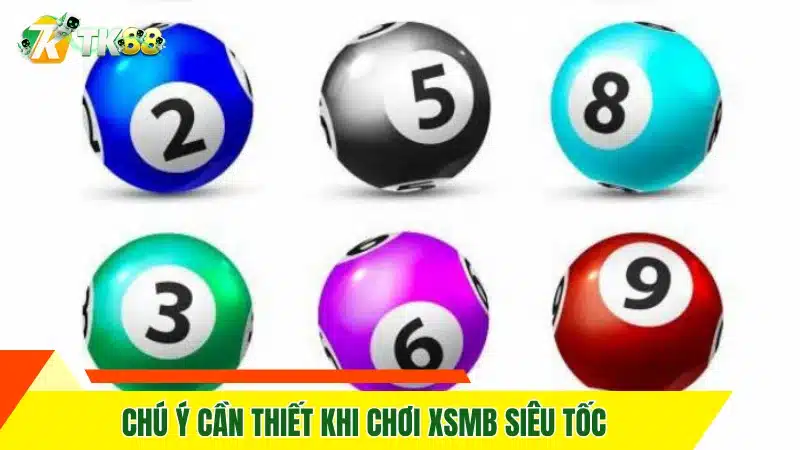 Chú ý cần thiết khi chơi XSMB siêu tốc