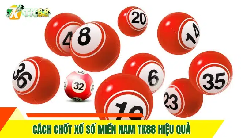Cách chốt xổ số miền Nam TK88 hiệu quả