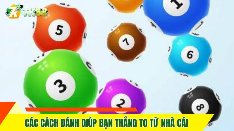 Các cách đánh giúp bạn thắng to từ nhà cái