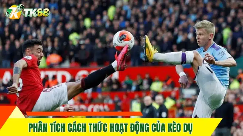 Phân tích cách thức hoạt động của kèo dụ