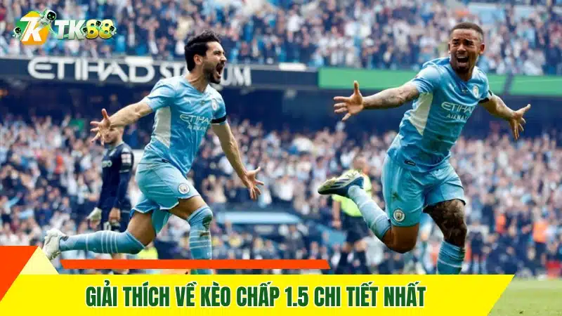Giải thích về kèo chấp 1.5 chi tiết nhất