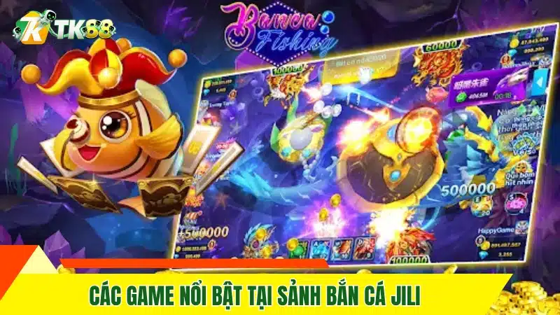 Các game nổi bật tại sảnh bắn cá Jili
