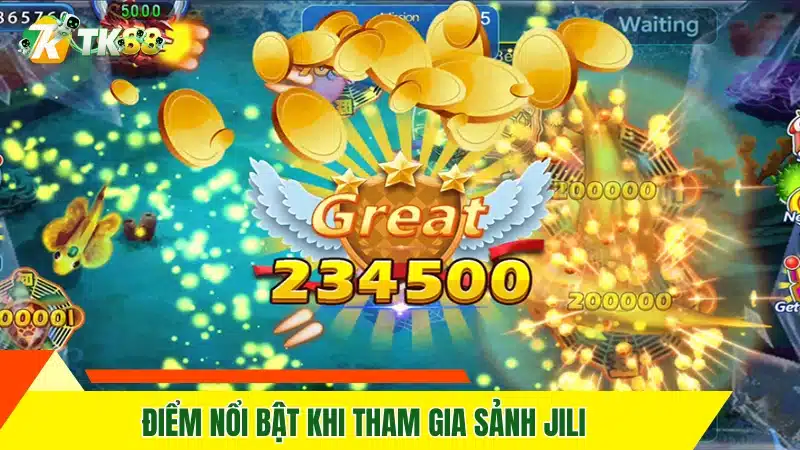 Điểm nổi bật khi tham gia sảnh Jili 