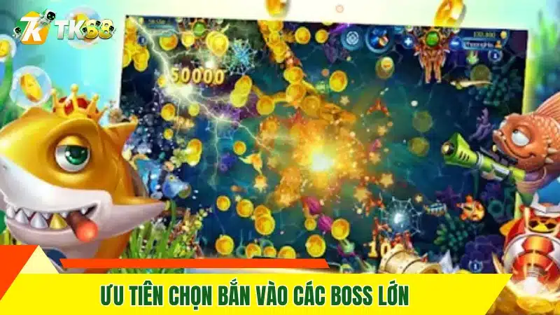 Ưu tiên chọn bắn vào các boss lớn