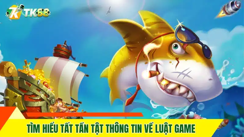 Tìm hiểu tất tần tật thông tin về luật game