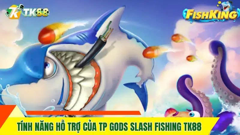 Tính năng hỗ trợ của TP Gods Slash Fishing