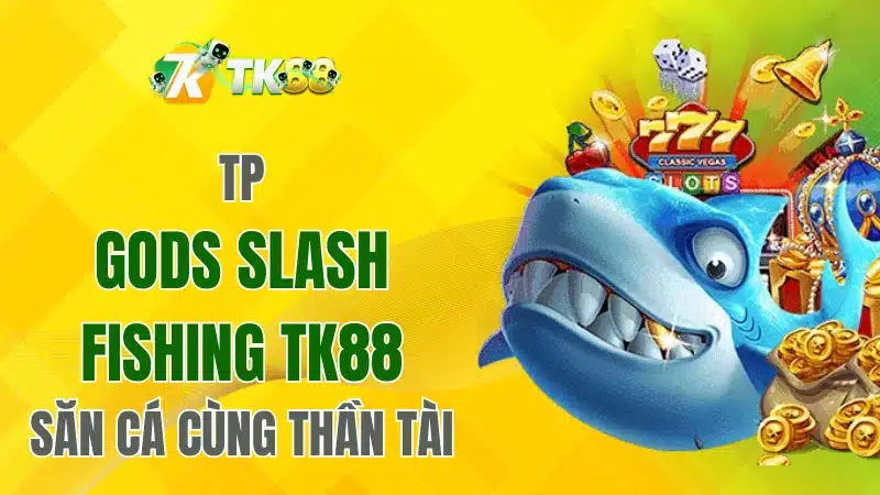 TP Gods Slash Fishing TK88