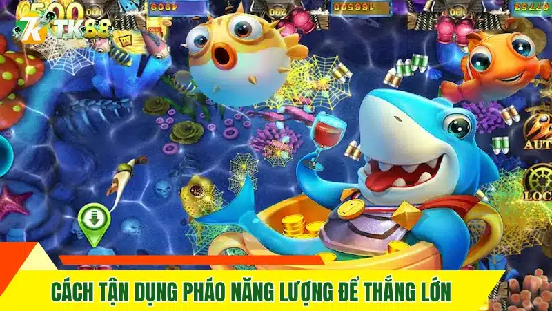 Cách tận dụng pháo năng lượng để thắng lớn