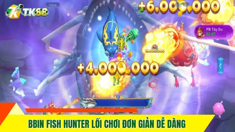 Bbin Fish Hunter lối chơi đơn giản dễ dàng