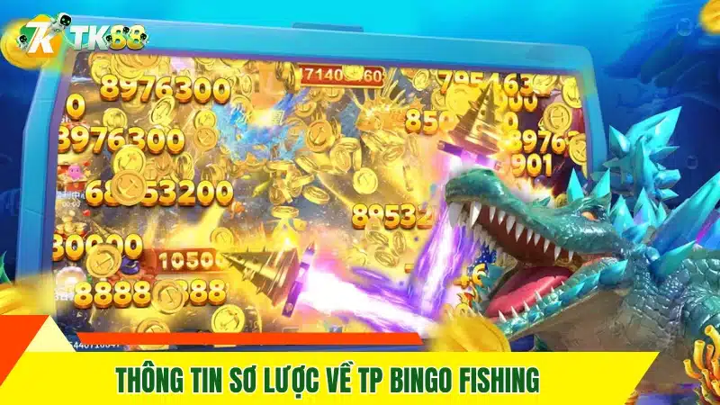 Thông tin sơ lược về TP Bingo Fishing Thông tin sơ lược về TP Bingo Fishing