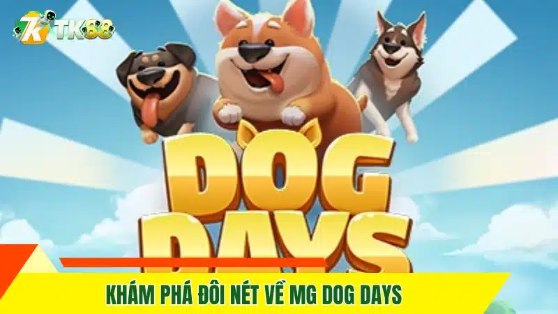 Khám phá đôi nét về MG Dog Days