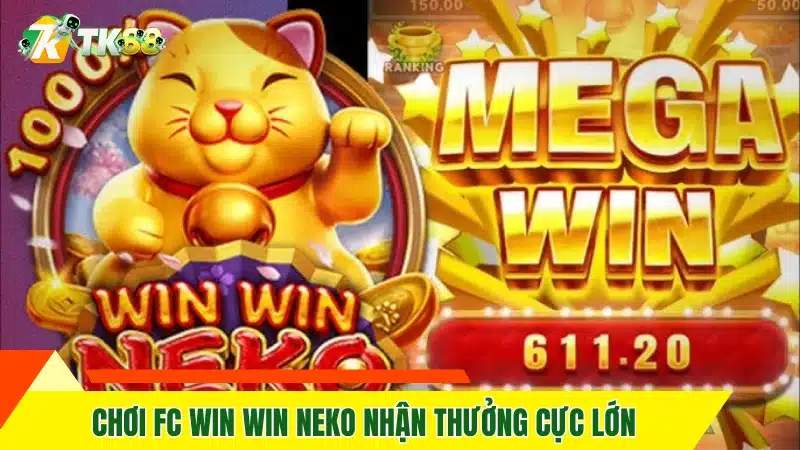 Chơi FC Win Win Neko nhận thưởng cực lớn