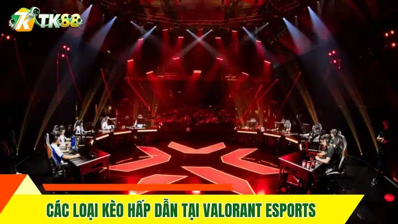 Các loại kèo hấp dẫn tại Valorant Esports 