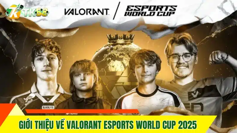 Giới thiệu về Valorant Esports World Cup 2025 Giới thiệu về Valorant Esports World Cup 2025