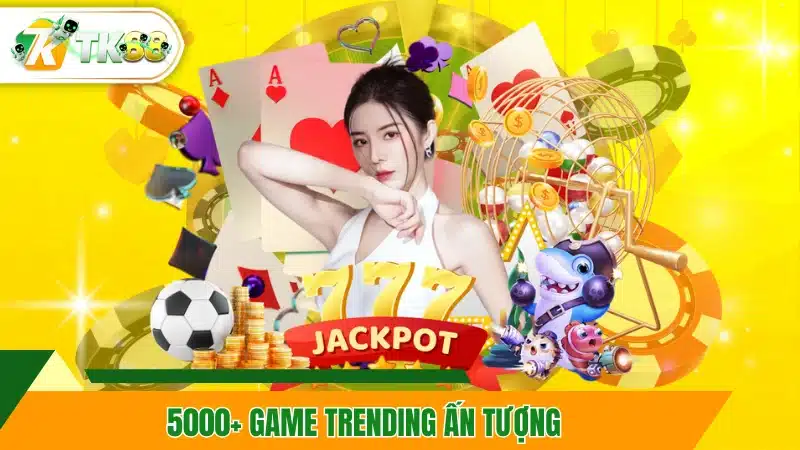 5000+ game trending ấn tượng 