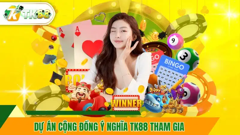 Dự án cộng đồng ý nghĩa TK88 tham gia 