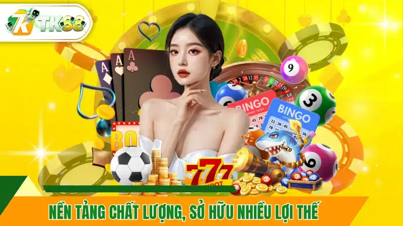 Nền tảng chất lượng, sở hữu nhiều lợi thế