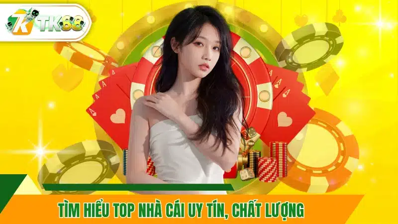 Tìm hiểu top nhà cái uy tín, chất lượng
