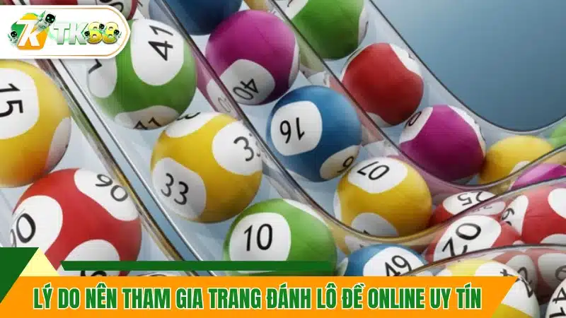 Tại sao hội viên cần tham gia trang đánh lô đề online uy tín