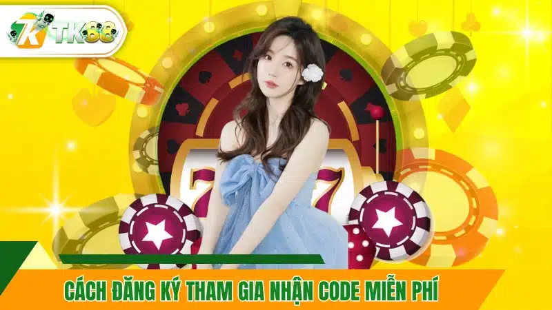 Cách đăng ký tham gia nhận code miễn phí