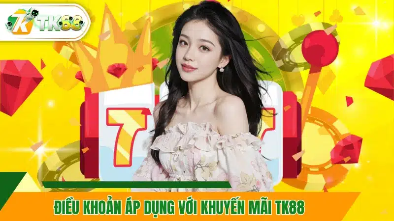 Điều khoản áp dụng với khuyến mãi TK88