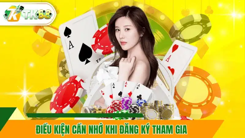 Điều kiện cần nhớ khi đăng ký tham gia