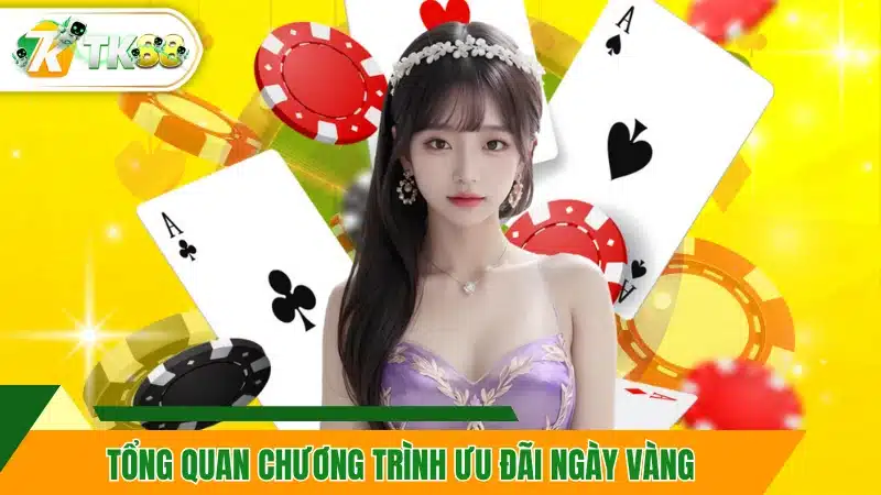 Tổng quan chương trình ưu đãi ngày vàng Tổng quan chương trình ưu đãi ngày vàng